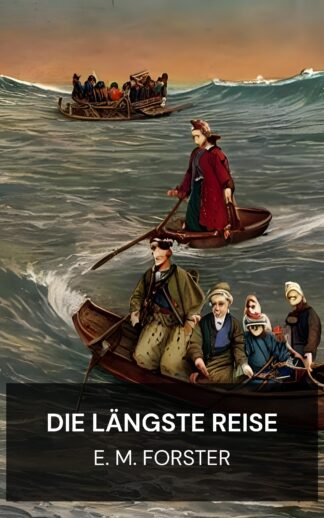 Die längste Reise - E. M. Forster (The Longest Journey - Deutsch)