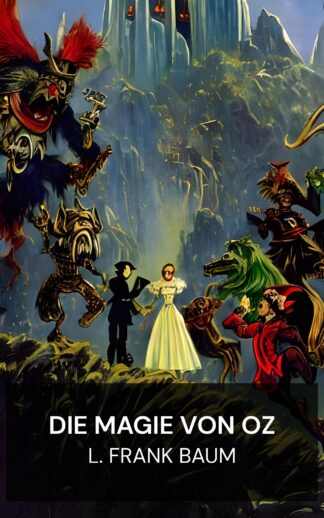 Die Magie von Oz - L. Frank Baum (The Magic of Oz - Deutsch)