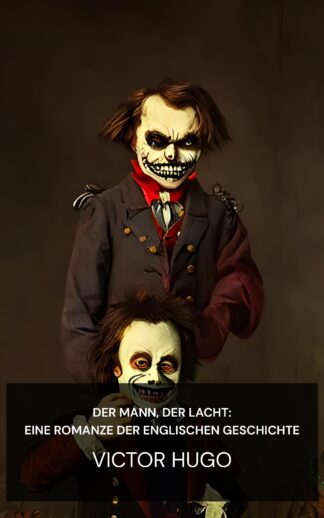 Der Mann, der lacht: Eine Romanze der englischen Geschichte - Victor Hugo (The Man Who Laughs: A Romance of English History - Deutsch)