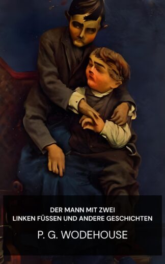 Der Mann mit zwei linken Füßen und andere Geschichten - P. G. Wodehouse (The Man with Two Left Feet, and Other Stories - Deutsch)