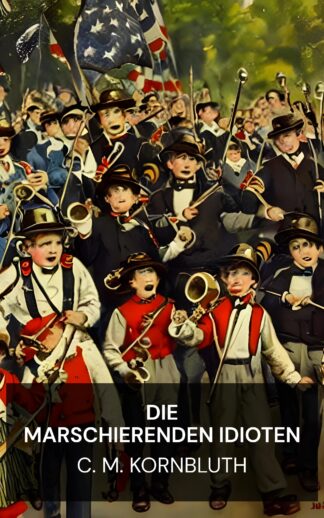 Die marschierenden Idioten - C. M. Kornbluth (The Marching Morons - Deutsch)