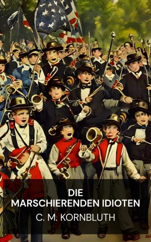 Die marschierenden Idioten - C. M. Kornbluth (The Marching Morons - Deutsch)