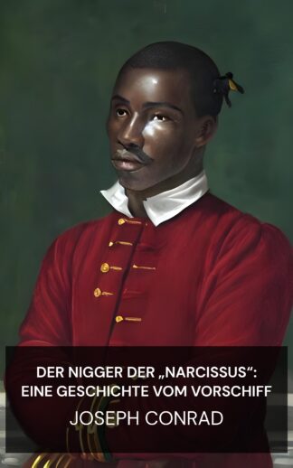 Der Nigger der „Narcissus“: Eine Geschichte vom Vorschiff - Joseph Conrad (The nigger of the "Narcissus" :  A tale of the forecastle - Deutsch)