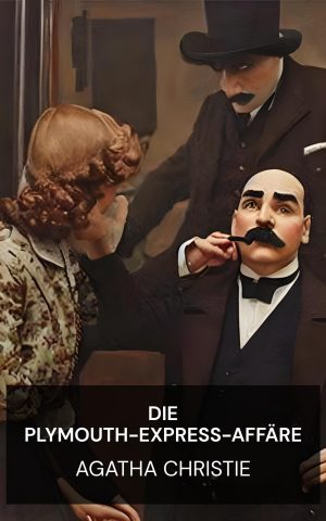 Die Plymouth-Express-Affäre - Agatha Christie (The Plymouth Express Affair - Deutsch)