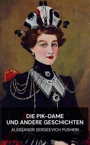 Die Pik-Dame und andere Geschichten - Aleksandr Sergeevich Pushkin (The Queen of Spades, and other stories - Deutsch)