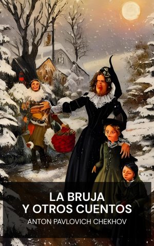 La bruja y otros cuentos - Anton Pavlovich Chekhov (The Witch, and Other Stories - Espanol)