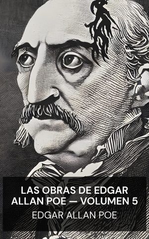 Las obras de Edgar Allan Poe — Volumen 5 - Edgar Allan Poe (The Works of Edgar Allan Poe — Volume 5 - Espanol)