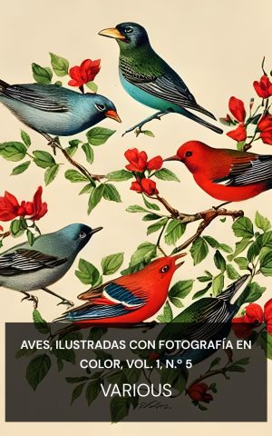 Aves, ilustradas con fotografía en color, vol. 1, n.º 5 - Various (Birds, Illustrated by Color Photography, Vol. 1, No. 5 - Espanol)