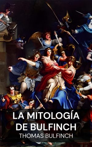 La mitología de Bulfinch - Thomas Bulfinch (Bulfinch's Mythology - Espanol)