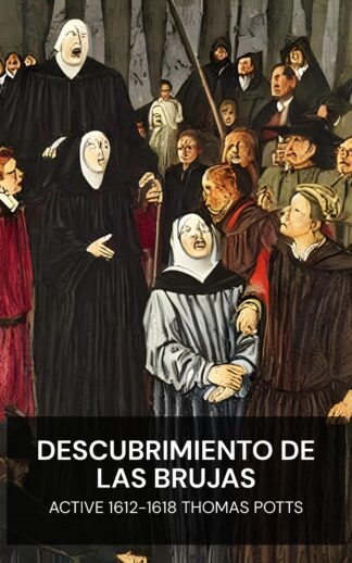 Descubrimiento de las brujas - active 1612-1618 Thomas Potts (Discovery of Witches - Espanol)