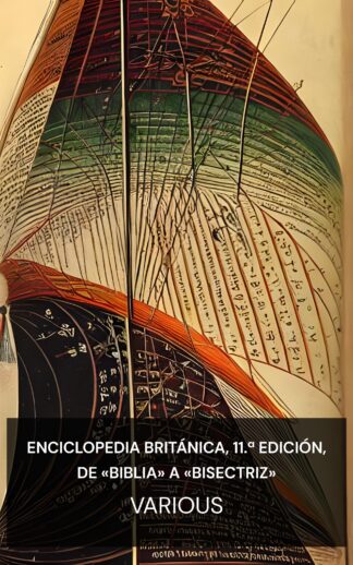 Enciclopedia Británica, 11.ª edición, de «Biblia» a «Bisectriz» - Various (Encyclopaedia Britannica, 11th Edition, "Bible" to "Bisectrix" - Espanol)