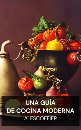 Una guía de cocina moderna - A. Escoffier (A guide to modern cookery - Espanol)