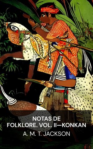Notas de folklore. Vol. II—Konkan - A. M. T. Jackson (Folk Lore Notes. Vol. II—Konkan - Espanol)