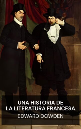 Una historia de la literatura francesa - Edward Dowden (A History of French Literature - Espanol)
