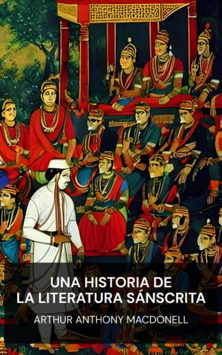 Una historia de la literatura sánscrita - Arthur Anthony Macdonell (A History of Sanskrit Literature - Espanol)