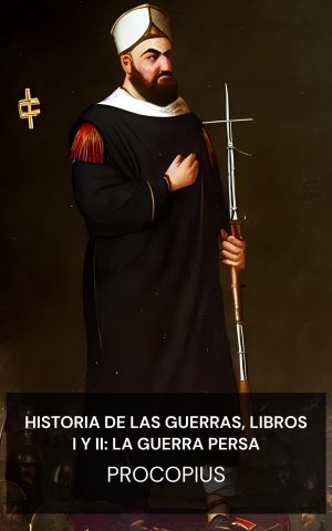 Historia de las Guerras, Libros I y II: La Guerra Persa - Procopius (History of the Wars, Books I and II: The Persian War - Espanol)