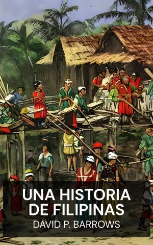 Una historia de Filipinas - David P. Barrows (A History of the Philippines - Espanol)