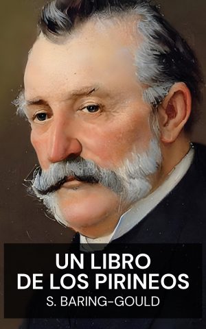 Un libro de los Pirineos - S. Baring-Gould (A Book of the Pyrenees - Espanol)