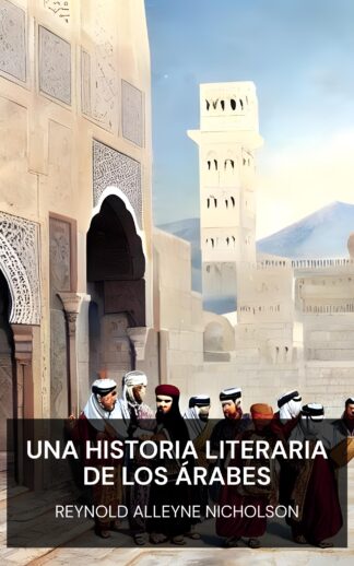 Una historia literaria de los árabes - Reynold Alleyne Nicholson (A Literary History of the Arabs - Espanol)