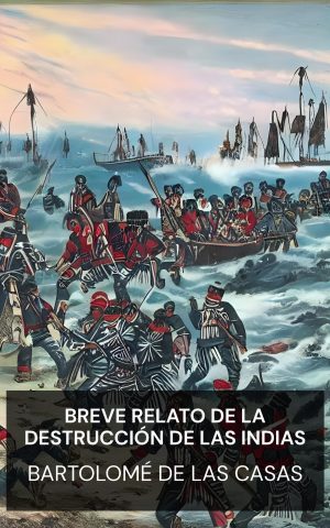 Breve relato de la destrucción de las Indias - Bartolomé de las Casas (A Brief Account of the Destruction of the Indies - Espanol)