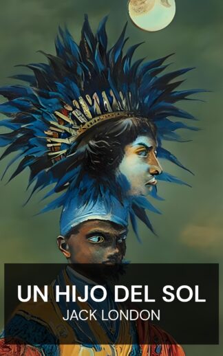 Un hijo del sol - Jack London (A Son of the Sun - Espanol)