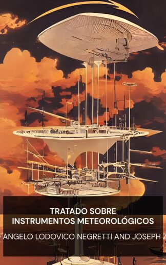 Tratado sobre instrumentos meteorológicos - Enrico Angelo Lodovico Negretti and Joseph Zambra (A Treatise on Meteorological Instruments - Espanol)
