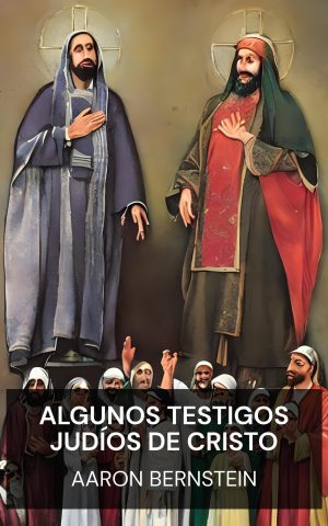 Algunos testigos judíos de Cristo - Aaron Bernstein (Some Jewish Witnesses For Christ - Espanol)