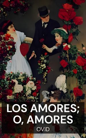 Los amores; o, Amores - Ovid (The Amores; or, Amours - Espanol)