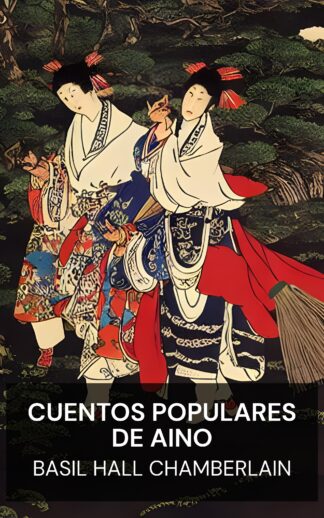Cuentos populares de Aino - Basil Hall Chamberlain (Aino Folk-Tales - Espanol)