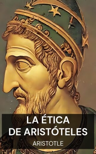 La ética de Aristóteles - Aristotle (The Ethics of Aristotle - Espanol)