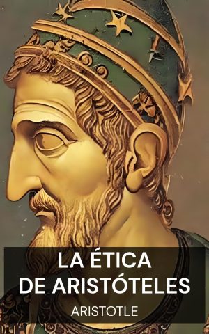 La ética de Aristóteles - Aristotle (The Ethics of Aristotle - Espanol)