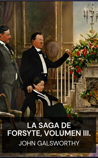 La saga de Forsyte, volumen III. - John Galsworthy (The Forsyte Saga, Volume III. - Espanol)