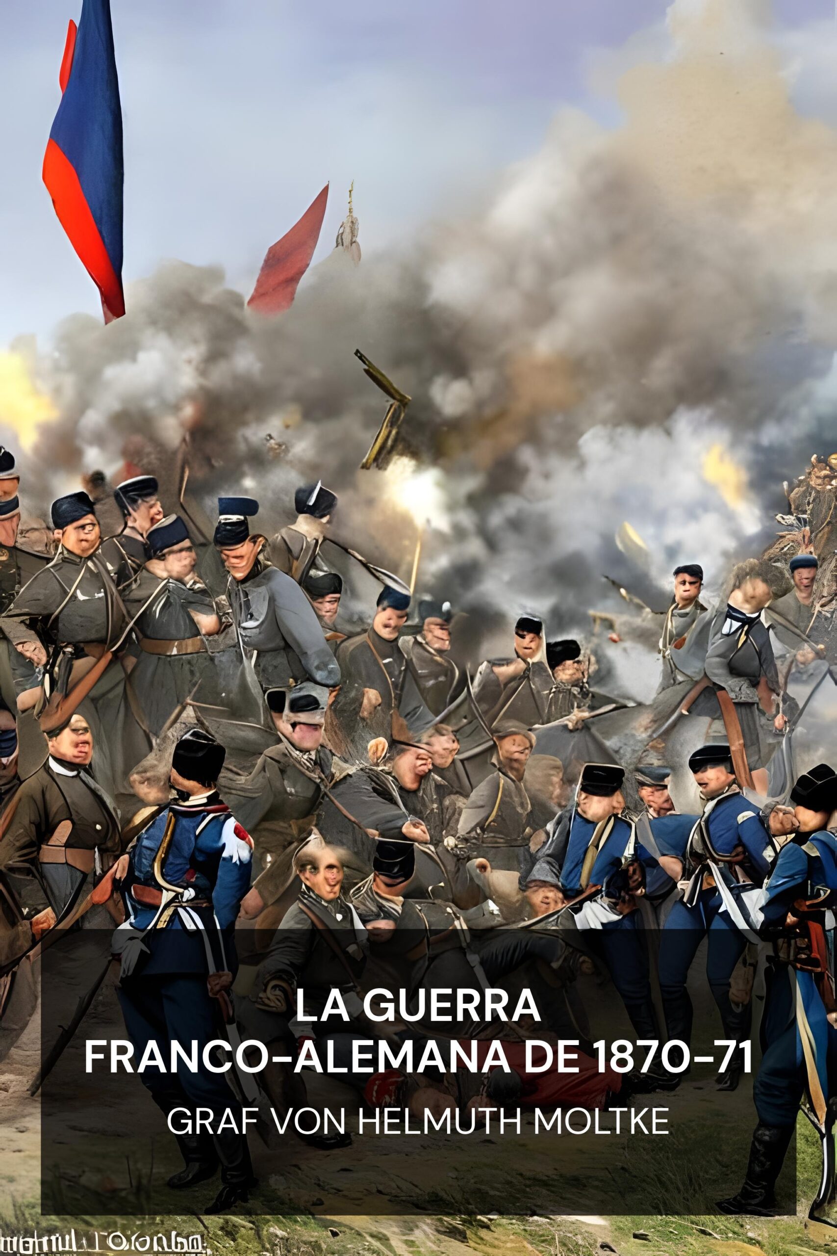 La guerra franco-alemana de 1870-71 - Graf von Helmuth Moltke (The Franco-German War of 1870-71 - Espanol)