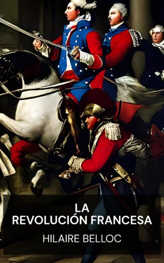 La Revolución Francesa - Hilaire Belloc (The French Revolution - Espanol)