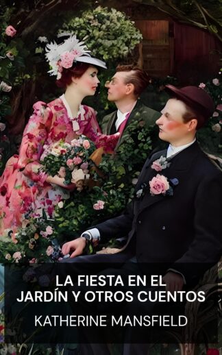 La fiesta en el jardín y otros cuentos - Katherine Mansfield (The Garden Party, and Other Stories - Espanol)