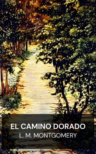 El camino dorado - L. M. Montgomery (The Golden Road - Espanol)