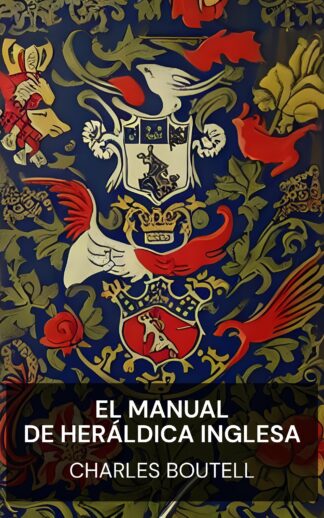 El manual de heráldica inglesa - Charles Boutell (The Handbook to English Heraldry - Espanol)