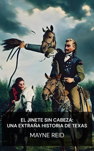El jinete sin cabeza: Una extraña historia de Texas - Mayne Reid (The Headless Horseman: A Strange Tale of Texas - Espanol)