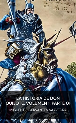 La historia de Don Quijote, Volumen 1, Parte 01 - Miguel de Cervantes Saavedra (The History of Don Quixote, Volume 1, Part 01 - Espanol)