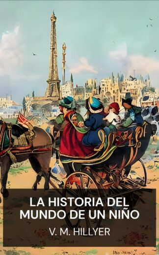 La historia del mundo de un niño - V. M. Hillyer (A Child's History of the World - Espanol)
