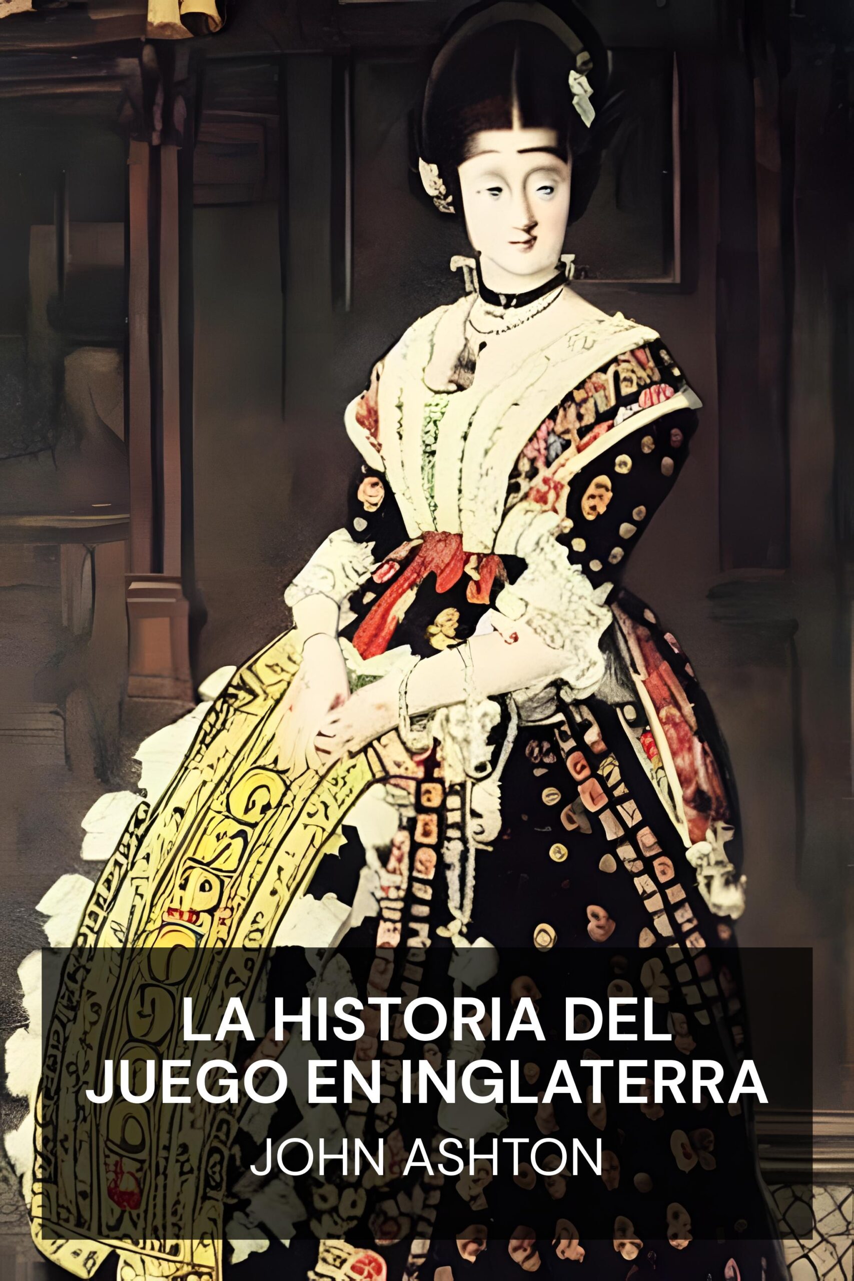 La historia del juego en Inglaterra - John Ashton (The History of Gambling in England - Espanol)
