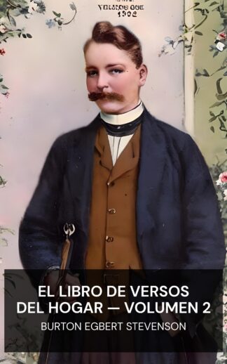 El Libro de Versos del Hogar — Volumen 2 - Burton Egbert Stevenson (The Home Book of Verse — Volume 2 - Espanol)
