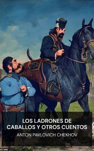 Los ladrones de caballos y otros cuentos - Anton Pavlovich Chekhov (The Horse-Stealers and Other Stories - Espanol)