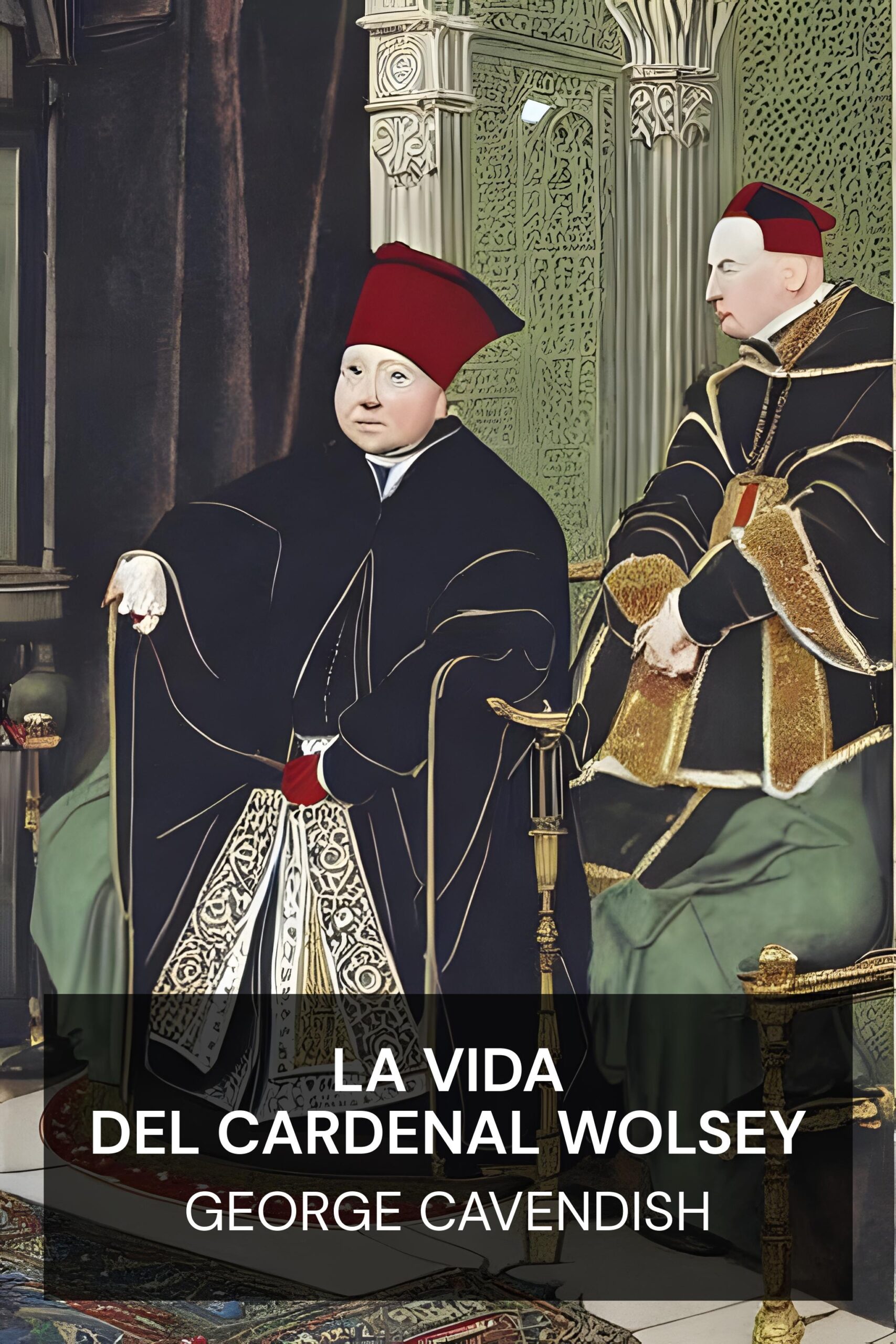 La vida del cardenal Wolsey - George Cavendish (The Life of Cardinal Wolsey - Espanol)