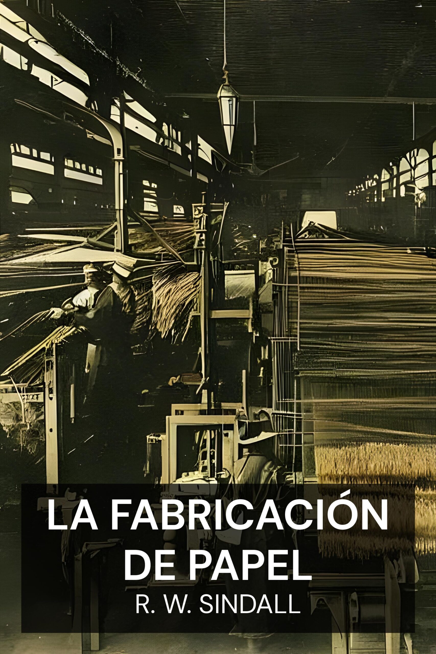 La fabricación de papel - R. W. Sindall (The Manufacture of Paper - Espanol)