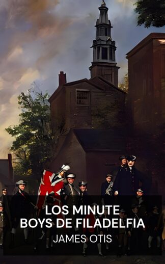 Los Minute Boys de Filadelfia - James Otis (The Minute Boys of Philadelphia - Espanol)