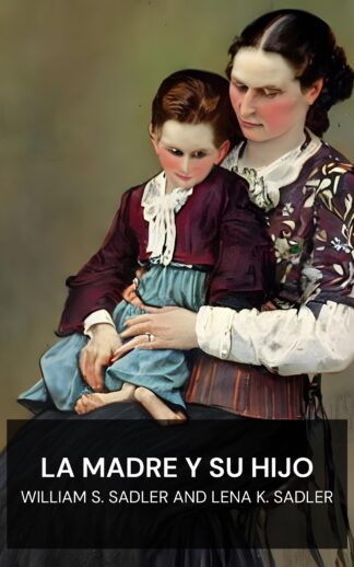 La madre y su hijo - William S. Sadler and Lena K. Sadler (The Mother and Her Child - Espanol)