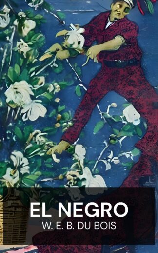 El negro - W. E. B. Du Bois (The Negro - Espanol)