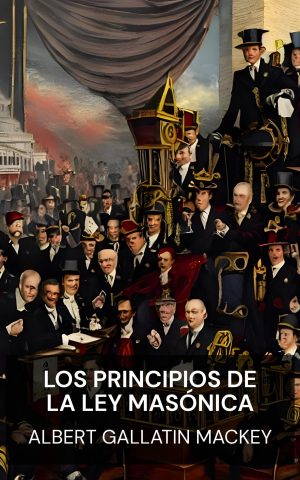 Los principios de la ley masónica - Albert Gallatin Mackey (The Principles of Masonic Law - Espanol)