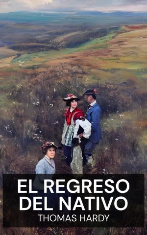 El regreso del nativo - Thomas Hardy (The Return of the Native - Espanol)